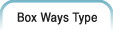 Box Ways Type